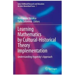 Learning Mathematics by Cultural-Historical Theory Implementation, Fachbücher von Aleksander Veraksa, Yulia Solovieva