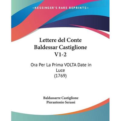 Lettere del Conte Baldessar Castiglione V1-2, Taschenbuch von Baldassarre Castiglione,Pierantonio Serassi, Kessinger Publishing, LLC,