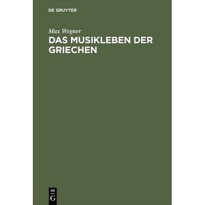 Das Musikleben der Griechen, Gebundene Ausgabe von Max Wegner, De Gruyter, 978-3-11-113895-4