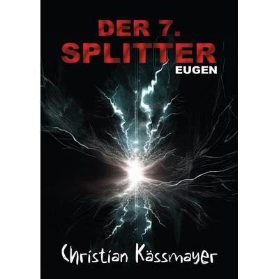 Eugen – Der 7. Splitter, Gebundene Ausgabe von Christian Kässmayer, Tredition, 978-3-384-01948-6