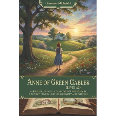 Anne of Green Gables (Level A2), Taschenbuch von Grzegorz Michalski, Independently Published