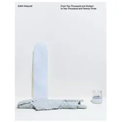 From Two Thousand and Sixteen to Two Thousand and Twenty Three, Fachbücher von Edith Dekyndt