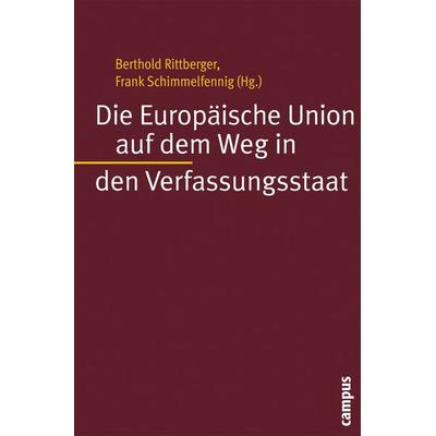 Die Europäische Union auf dem Weg in den Verfassungsstaat, Taschenbuch von Berthold Rittberger,Frank Schimmelfennig, Campus, 978-3-593-38181-7