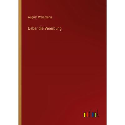 Ueber die Vererbung, Taschenbuch von August Weismann, Outlook, 978-3-368-39305-2