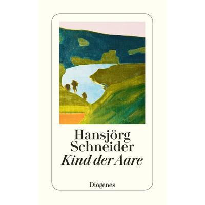Kind der Aare, Taschenbuch von Hansjörg Schneider, Diogenes Verlag AG