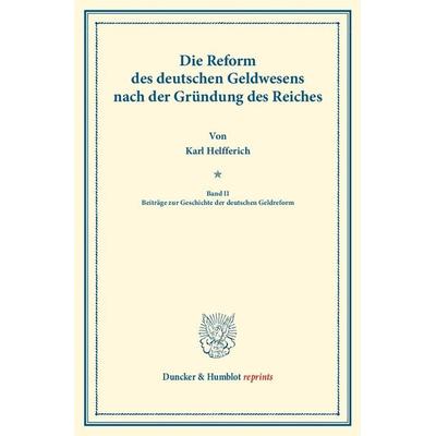 Die Reform des deutschen Geldwesens nach der Gründung des Reiches., Taschenbuch von Karl Helfferich, Duncker & Humblot, 978-3-428-16438-7