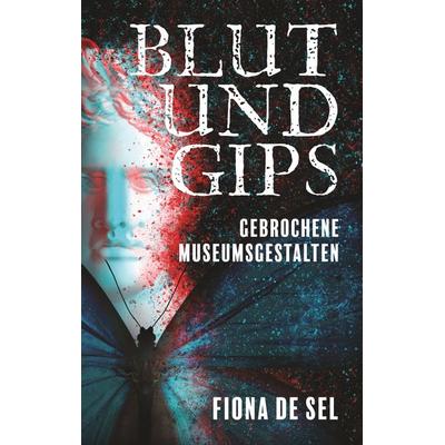 Blut und Gips, Taschenbuch von Fiona de Sel, BoD – Books on Demand, 978-3-7494-9695-2