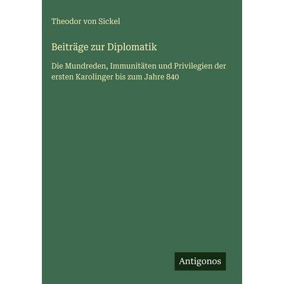 Beiträge zur Diplomatik, Gebundene Ausgabe von Theodor Sickel, Antigonos Verlag, 978-3-386-49160-0