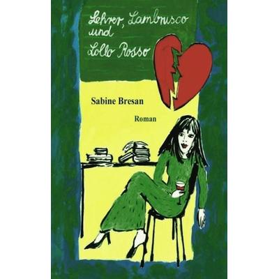 Lehrer, Lambrusco und Lollo Rosso, Paperback von Sabine Bresan, BoD – Books on Demand, 978-3-8311-0844-2
