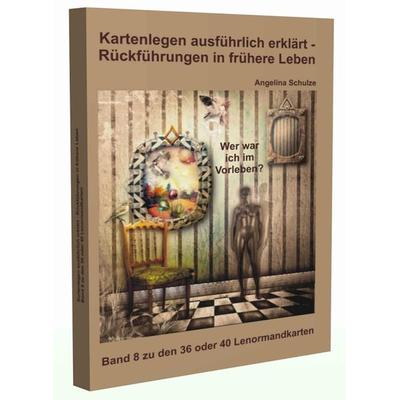 Kartenlegen ausführlich erklärt - Rückführungen in frühere Leben, Taschenbuch von Angelina Schulze, Angelina Schulze Verlag, 978-3-943729-12-2