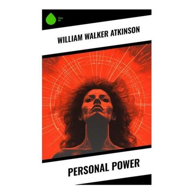 Personal Power, Taschenbuch von William Walker Atkinson, Sharp Ink, 978-80-283-3830-5