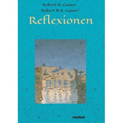 Reflexionen, Taschenbuch von Robert Gasser,Robert H. Gasser, Buchschmiede, 978-3-99070-892-7