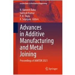 Advances in Additive Manufacturing and Metal Joining, Fachbücher von Santosh Kumar, P. R. Thyla, K. Sripriyan, N. Ramesh Babu