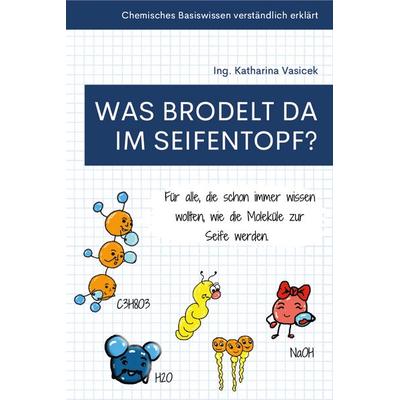 Was brodelt da im Seifentopf?, Taschenbuch von Ing. Katharina Vasicek, Buchschmiede, 978-3-99129-351-4