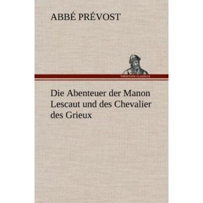 Die Abenteuer der Manon Lescaut und des Chevalier des Grieux, Gebundene Ausgabe von Abbé Prévost, Tredition, 978-3-8472-5912-1