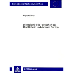 Die Begriffe des Politischen bei Carl Schmitt und Jacques Derrida, Fachbücher von Rupert Simon