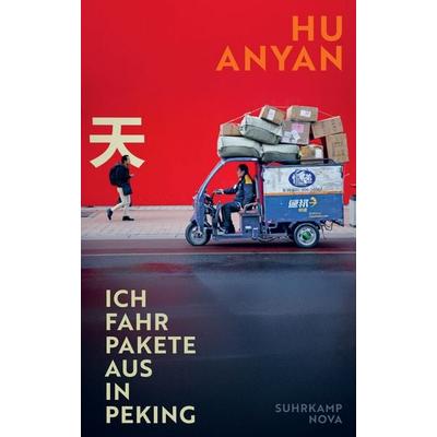 Ich fahr Pakete aus in Peking, Gebundene Ausgabe von Hu Anyan, Suhrkamp, 978-3-518-47515-7