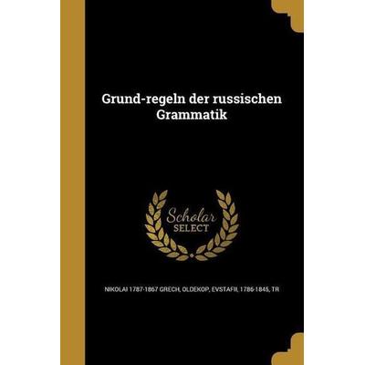 Grund-regeln der russischen Grammatik, Taschenbuch von Nikolai Grech, Creative Media Partners, LLC, 978-1-363-20809-8