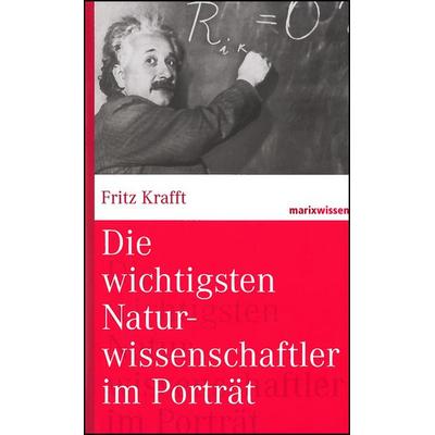 Die wichtigsten Naturwissenschaftler im Porträt, Gebundene Ausgabe von Fritz Krafft, Marix Verlag ein Imprint von Verlagshaus Römerweg