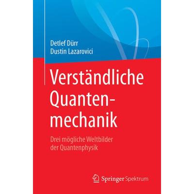 Verständliche Quantenmechanik, Taschenbuch von Detlef Dürr,Dustin Lazarovici, Springer Berlin, 978-3-662-55887-4