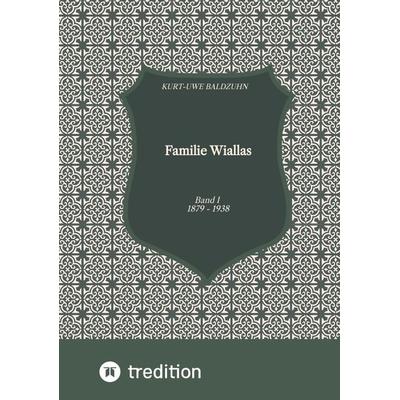 Familie Wiallas, Taschenbuch von Kurt-Uwe Baldzuhn, Tredition, 978-3-347-70924-9