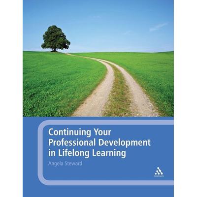 Continuing Your Professional Development in Lifelong Learning, Taschenbuch von Angela Steward, Bloomsbury 3PL, 978-0-8264-4587-2