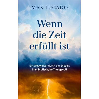 Wenn die Zeit erfüllt ist, Gebundene Ausgabe von Max Lucado, Gerth Medien, 978-3-9869514-7-4