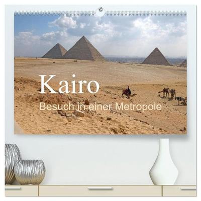 Kairo - Besuch in einer Metropole (hochwertiger Premium Wandkalender 2027 DIN A2 quer), Kunstdruck in Hochglanz