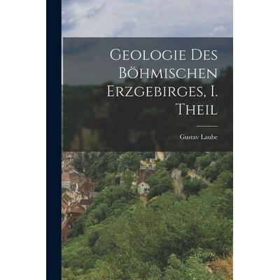 Geologie des böhmischen Erzgebirges, I. Theil, Taschenbuch von Gustav Laube, Legare Street Press, 978-1-01-643734-9