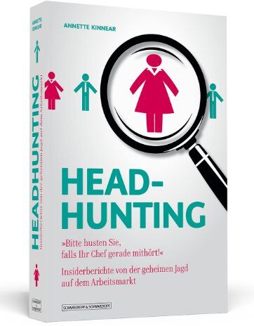 Annette Kinnear - Headhunting - ""Bitte husten sie, falls ihr Chef gerade mithört!"" - Insiderberichte von der geheimen Jagd auf dem Arbeitsmarkt: ... von der geheimen Jagd auf dem Arbeitsmarkt - Preis vom 09.10.2026 07:28:09 h