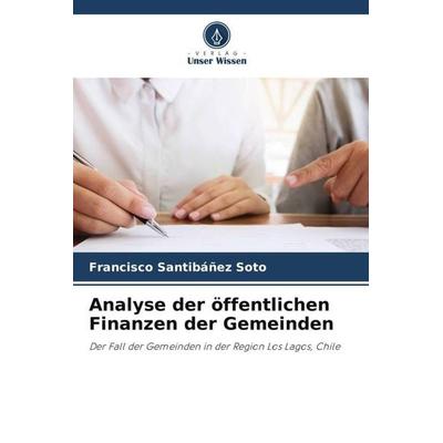 Analyse der öffentlichen Finanzen der Gemeinden, Taschenbuch von Francisco Santibáñez Soto, Verlag Unser Wissen, 978-620-6-47750-1