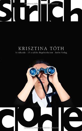Krisztina Toth - Strichcode: Fünfzehn erzählte Begebenheiten - Preis vom 11.10.2026 03:10:56 h