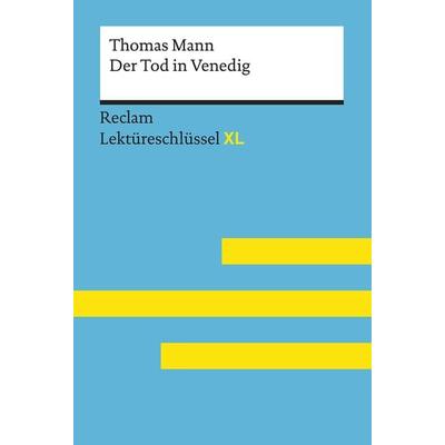 Der Tod in Venedig von Thomas Mann: Lektüreschlüssel mit Inhaltsangabe, Interpretation, Prüfungsaufgaben mit Lösungen, Lernglossar. (Reclam Lektü,