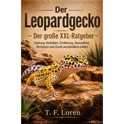 Der Leopardgecko - Der große XXL-Ratgeber, Taschenbuch von T. F. Loren, Bookmundo, 978-94-039-3214-9
