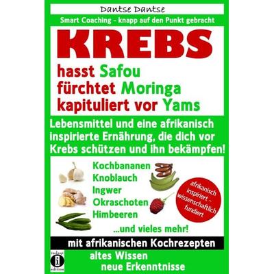 KREBS hasst Safou, fürchtet Moringa und kapituliert vor Yams, Taschenbuch von Dantse Dantse, Indayi edition, 978-3-946551-34-8