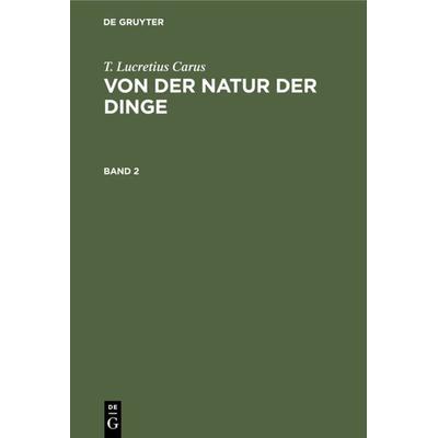 Von der Natur der Dinge. Band 2, Gebundene Ausgabe von T. Lucretius Carus, De Gruyter, 978-3-11-110132-3