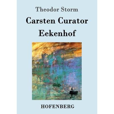 Carsten Curator / Eekenhof, Taschenbuch von Theodor Storm, Hofenberg, 978-3-8430-3600-9