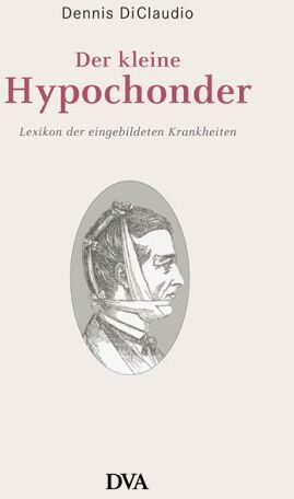 Dennis Diclaudio - Der kleine Hypochonder: Lexikon der eingebildeten Krankheiten - Preis vom 30.09.2026 22:30:23 h