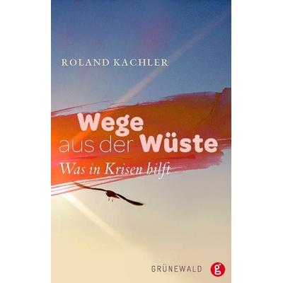 Wege aus der Wüste, Taschenbuch von Roland Kachler, Matthias-Grünewald, 978-3-7867-2806-1