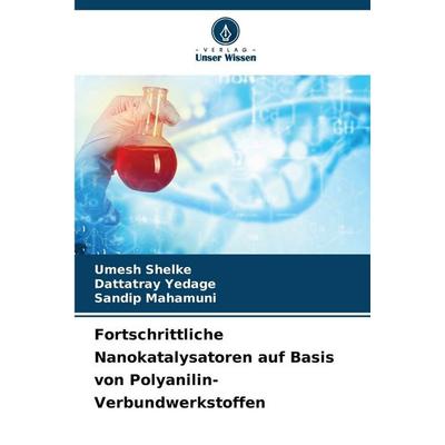 Fortschrittliche Nanokatalysatoren auf Basis von Polyanilin-Verbundwerkstoffen, Taschenbuch von Umesh Shelke,Dattatray Yedage,Sandip Mahamuni, Verlag