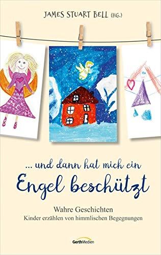 Bell, James Stuart - ... und dann hat mich ein Engel beschützt: Wahre Geschichten Kinder erzählen von himmlischen Begegnungen - Preis vom 12.10.2026 11:37:12 h