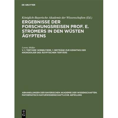 Tertiäre Wirbeltiere, 1: Beiträge zur Kenntnis der Krokodilier des ägyptischen Tertiärs, Gebundene Ausgabe von Lorenz Müller, De Gruyter Mouton,