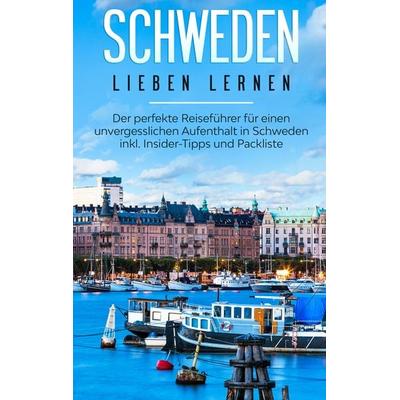 Schweden lieben lernen: Der perfekte Reiseführer für einen unvergesslichen Aufenthalt in Schweden inkl. Insider-Tipps und Packliste, Taschenbuch von