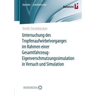 Untersuchung des Tropfenaufwirbelvorganges im Rahmen einer Gesamtfahrzeug-Eigenverschmutzungssimulation in Versuch und Simulation, Taschenbuch von
