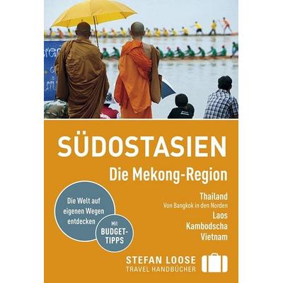 Stefan Loose Reiseführer Südostasien, Die Mekong Region, Taschenbuch von Renate Loose,Stefan Loose,Jan Düker,Volker Klinkmüller,Mischa Loose, DuMont