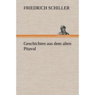 Geschichten aus dem alten Pitaval, Gebundene Ausgabe von Friedrich Schiller, Tredition, 978-3-8472-6615-0