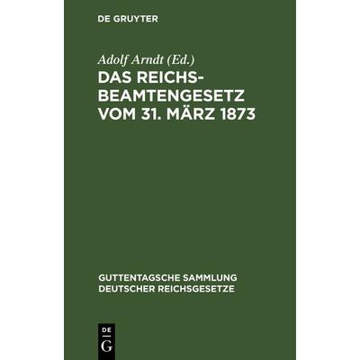 Das Reichsbeamtengesetz vom 31. März 1873, Gebundene Ausgabe von , De Gruyter, 978-3-11-127122-4