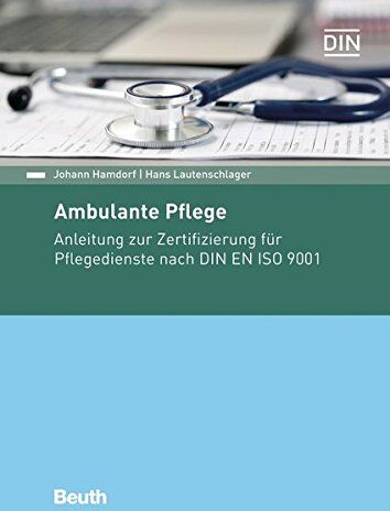 Johann Hamdorf - Ambulante Pflege: Anleitung zur Zertifizierung für Pflegedienste nach DIN EN ISO 9001 (Beuth Praxis) - Preis vom 09.10.2026 07:28:09 h