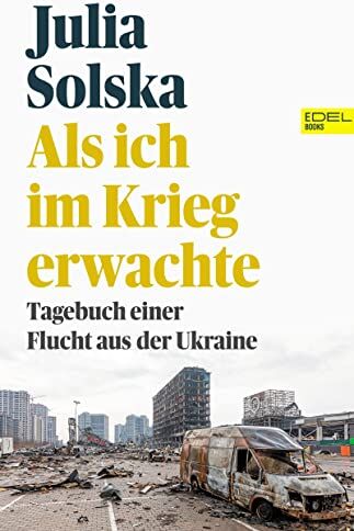 Julia Solska - Als ich im Krieg erwachte: Tagebuch einer Flucht aus der Ukraine - Preis vom 05.10.2026 03:47:11 h