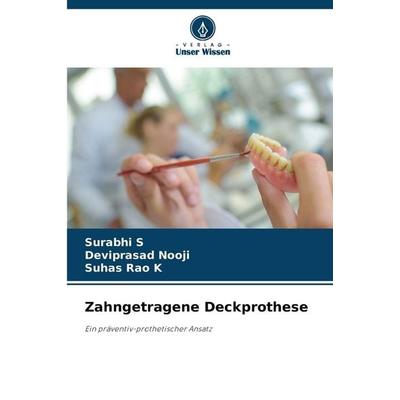 Zahngetragene Deckprothese, Taschenbuch von Surabhi S.,Deviprasad Nooji,Suhas Rao K., Verlag Unser Wissen, 978-620-9-89151-9